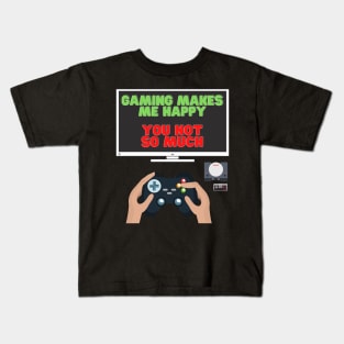 Gaming Makes Me Happy You Not So Much, Video Games, Video Games Lover, Nerd, Geek, Funny Gamer, Video Games Love Birthday Gift, Gaming Girl, Gaming Boy Kids T-Shirt